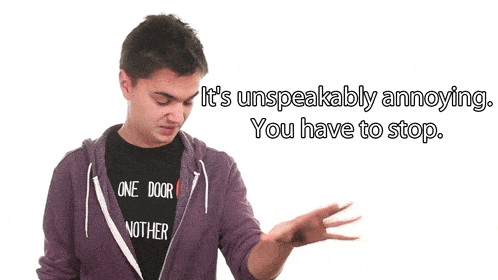 it's annoying gif