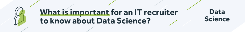 Data science: What is important for an IT recruiter