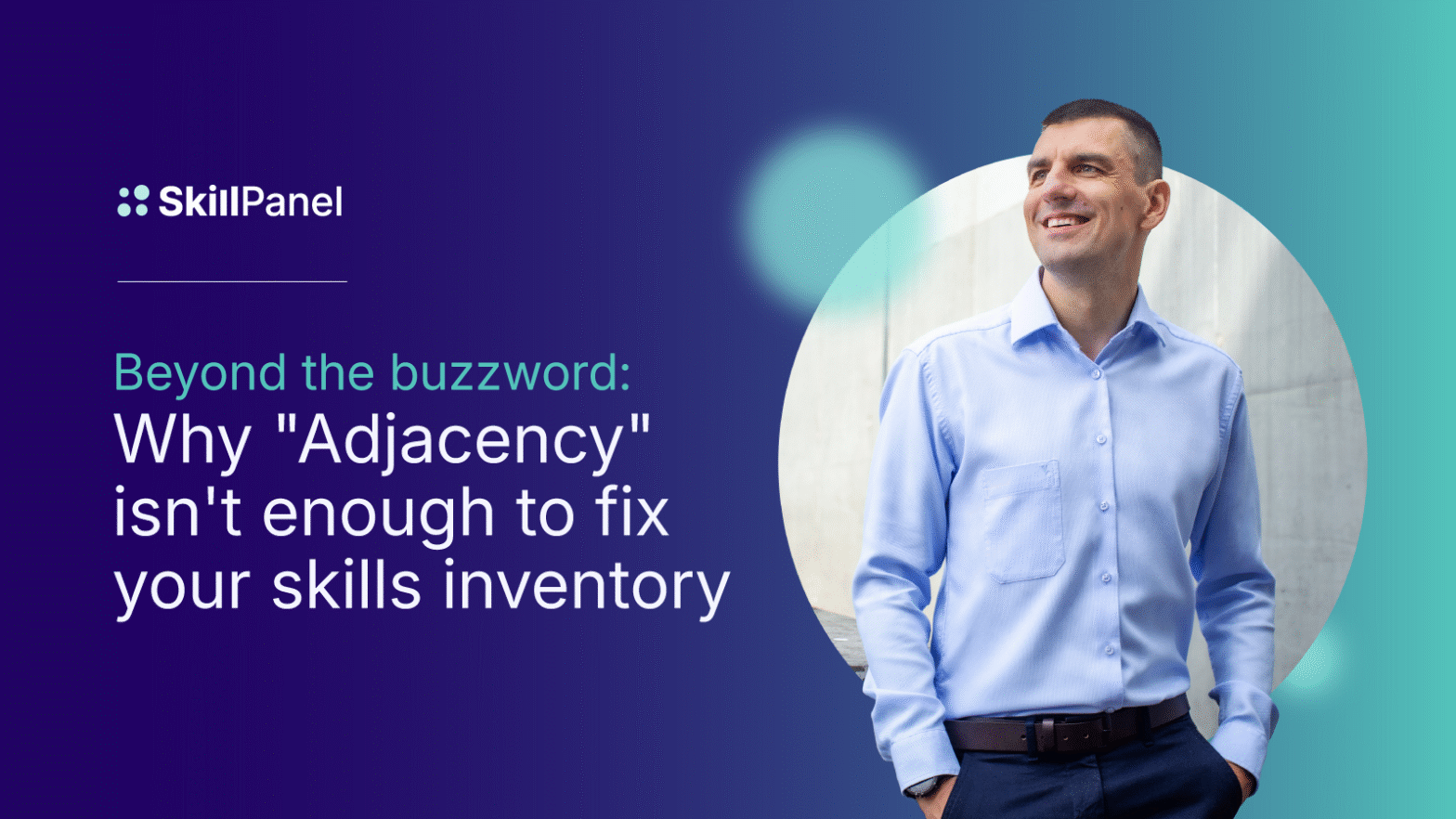 Beyond the buzzword: Why "Adjacency" isn't enough to fix your skills inventory