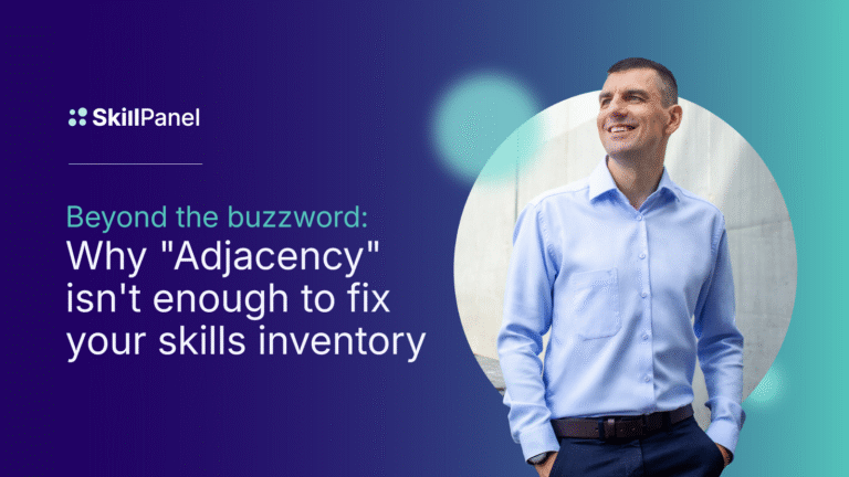 Beyond the buzzword: Why "Adjacency" isn't enough to fix your skills inventory